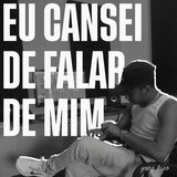 eu cansei de falar de mim