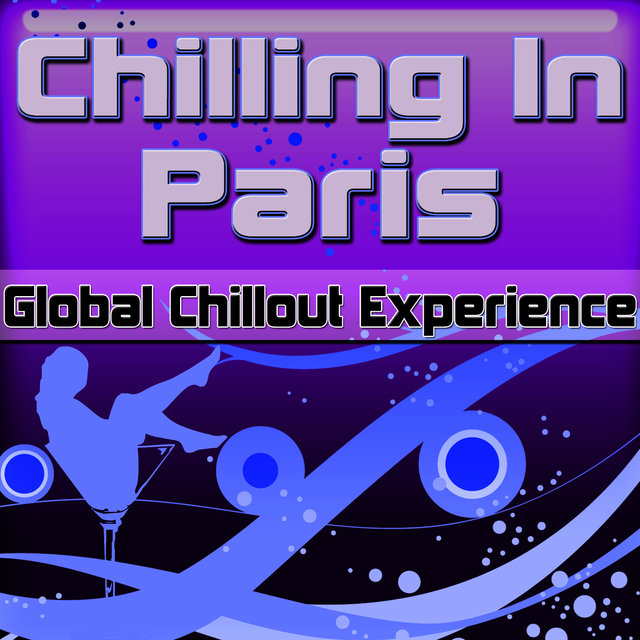 Chilling in Paris: Global Chillout Experience (Chill Lounge Edition)