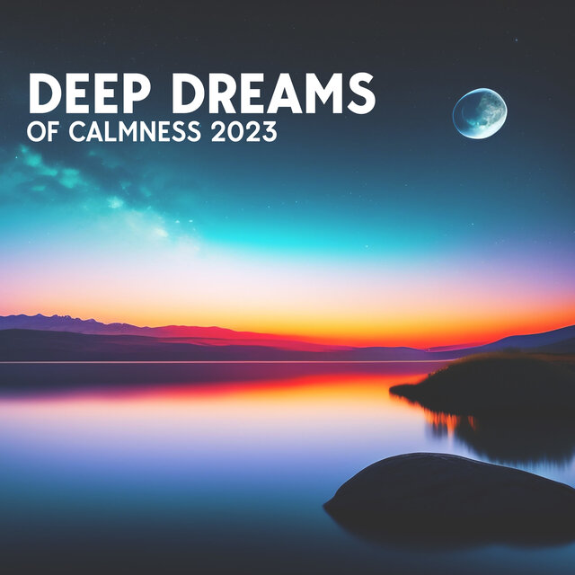 Deep Dreams of Calmness 2023