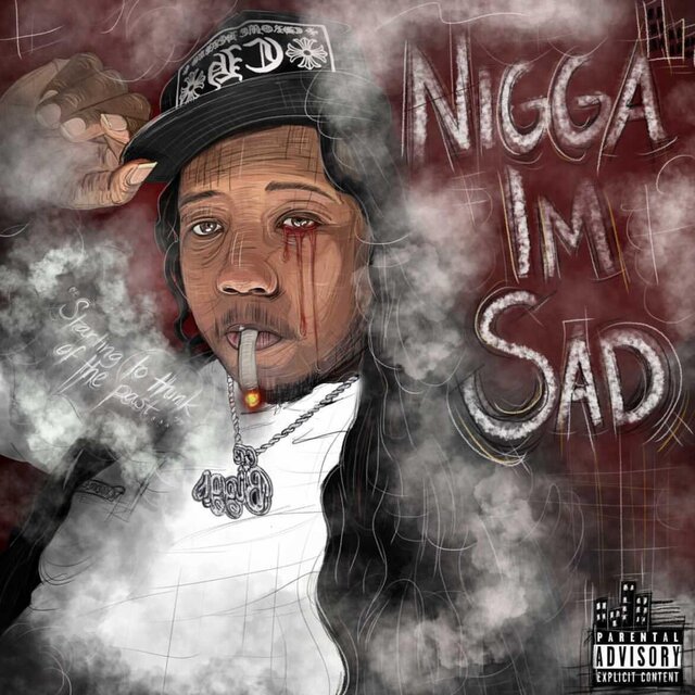 NIGGA I'M SAD