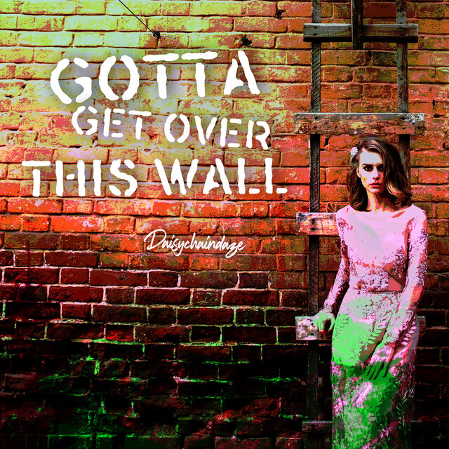 Gotta Get Over This Wall