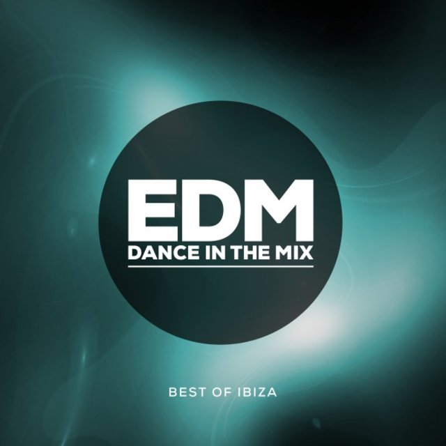 EDM Dance in the Mix (Best of Ibiza)