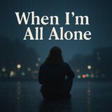 when im all alone