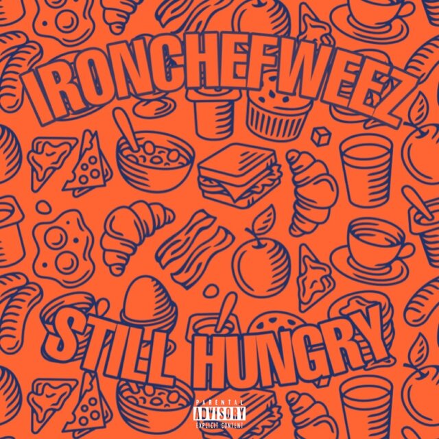 IRONCHEFWEEZ PRESENTS: STILL HUNGRY