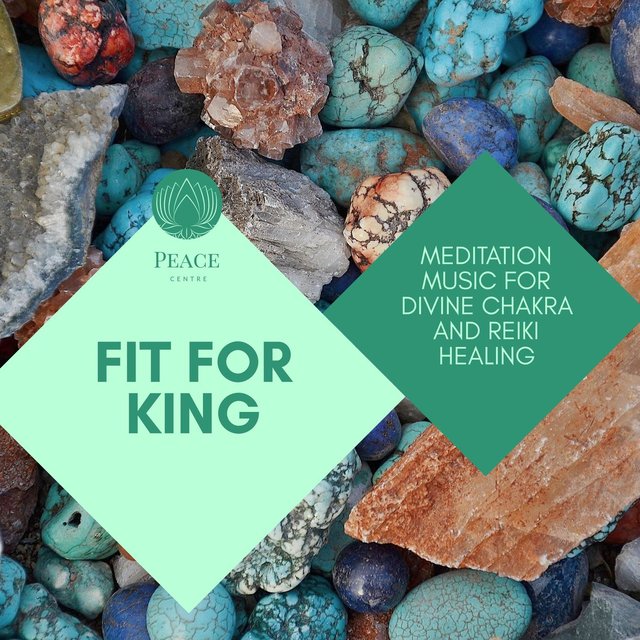 Fit For King - Meditation Music For Divine Chakra And Reiki Healing