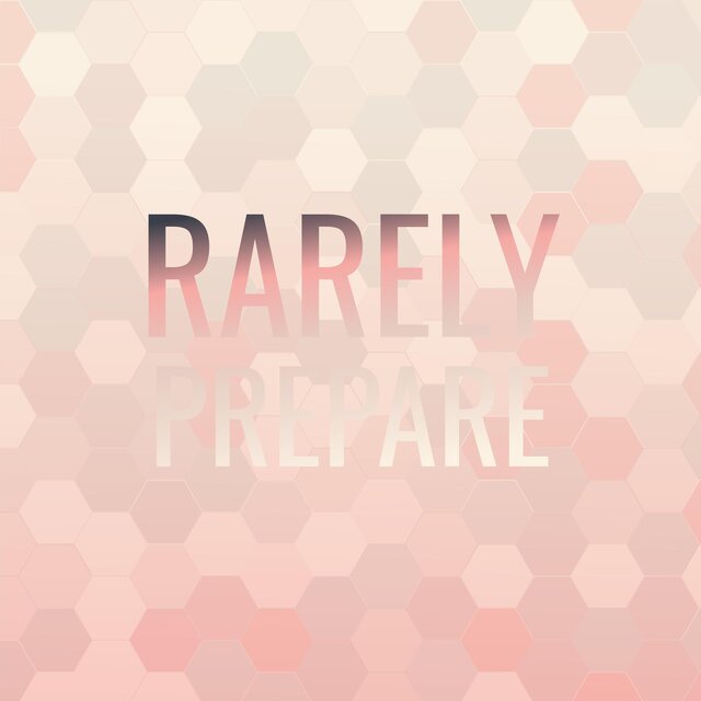 Rarely Prepare