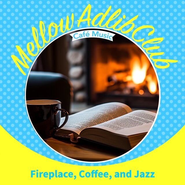 Fireplace, Coffee, and Jazz