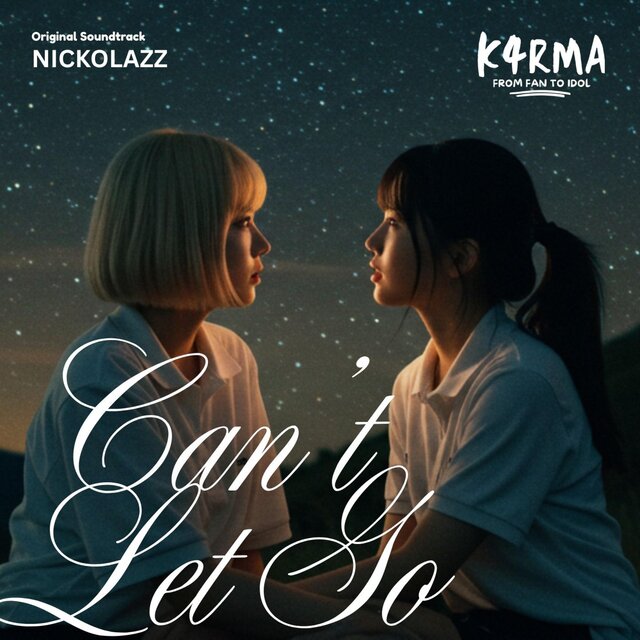Can't Let Go (From K4RMA: From Fan to Idol) (Nickolazz Solo Version)