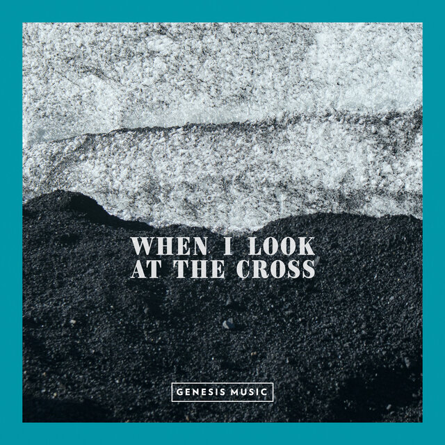 When I Look at the Cross