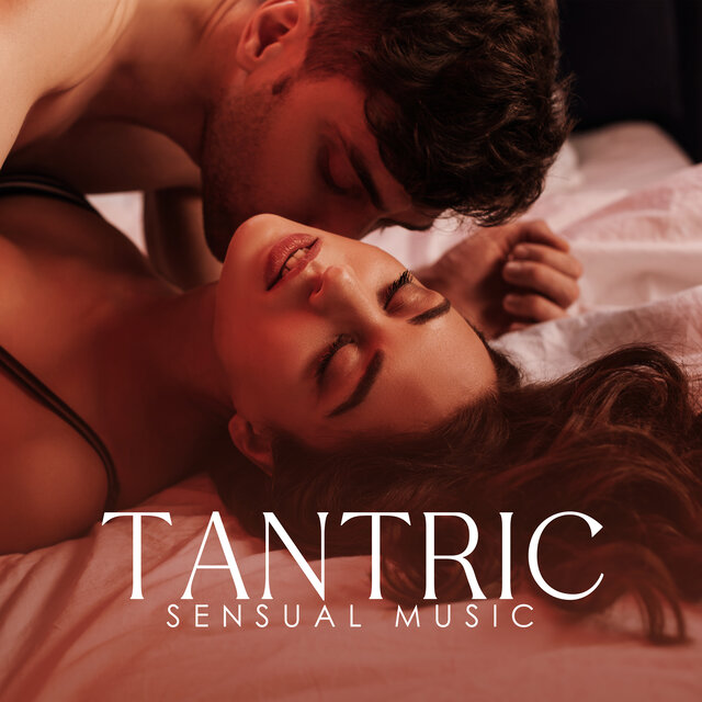 Tantric Sensual Music: Tantric Sex Music, Hot Intimate Relaxation
