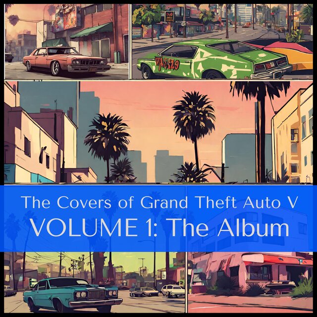 The Covers of Grand Theft Auto V (GTA V), Volume 1: The Album