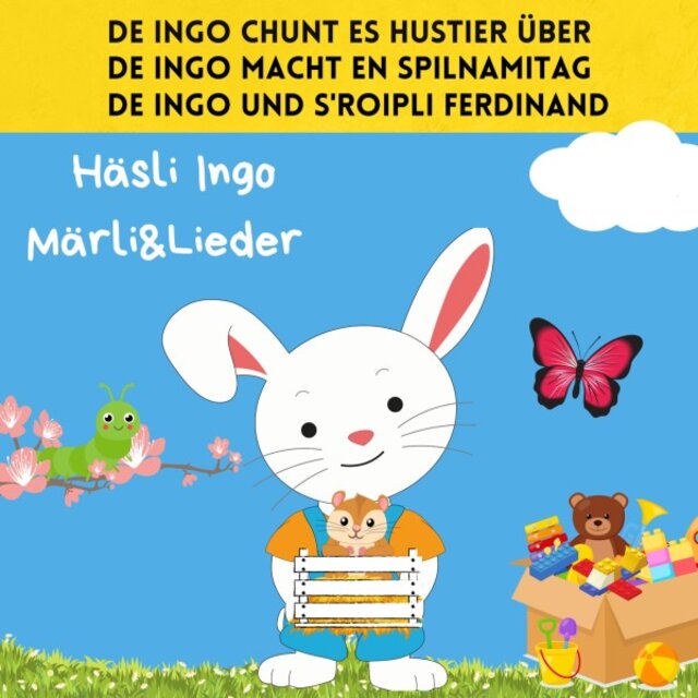 De Ingo chunt es Hustier über / De Ingo macht en Spilnamitag / De Ingo und s'Roipli Ferdinand (Häsli Ingo Märli & Lieder)
