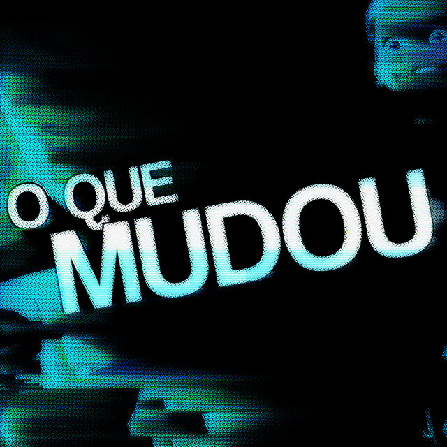 O Que Mudou?
