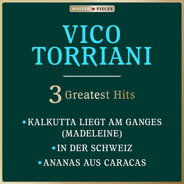 Masterpieces Presents Vico Torriani: Kalkutta liegt am Ganges / In der Schweiz / Ananas aus Caracas (3 Greatest Hits)