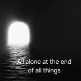 All alone at the end of all things