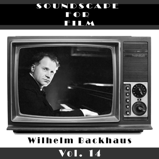 Classical SoundScapes For Film Vol, 14: Wilhelm Backhaus