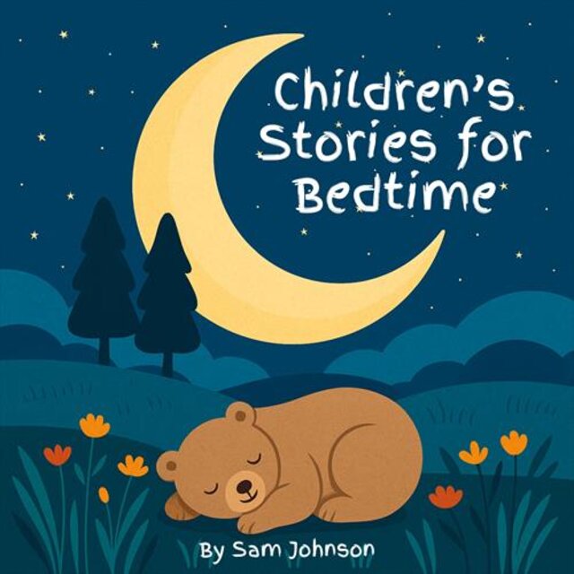 Children’s Stories for Bedtime: a Collection of 8 Calming Tales to Help Little Ones Drift off to Sleep