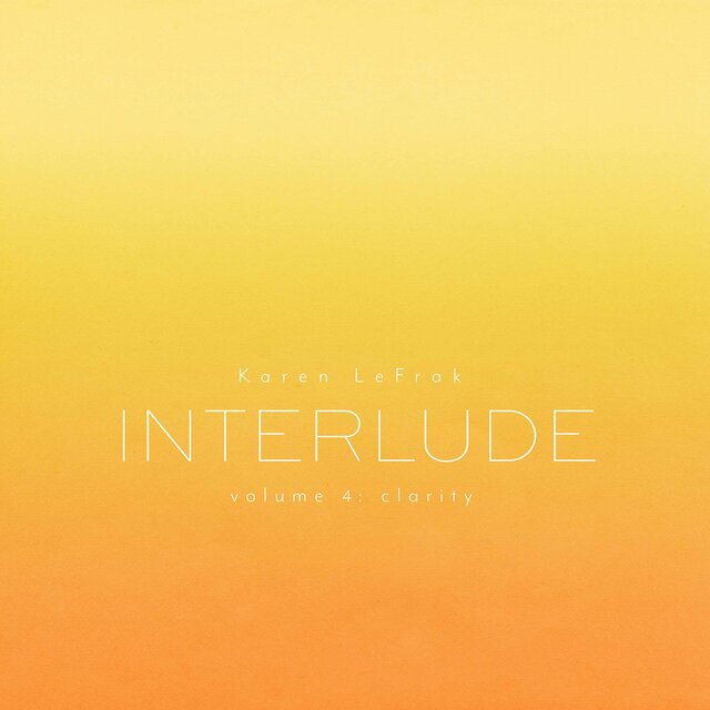 Karen LeFrak: Interlude, Vol. 4 – Clarity
