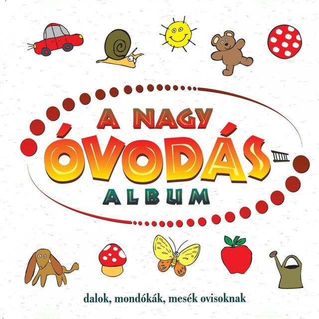 A Nagy Óvodásalbum (Dalok, Mondókák, Mesék Ovisoknak)