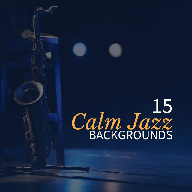 15 Calm Jazz Backgrounds (Soft Instrumental Jazz Lounge Music, Slow Relaxing Piano & Saxophone for Total Rest, Coffee Break)