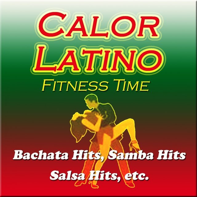 Calor Latino Fitness Time (Bachata Hits, Samba Hits, Salsa Hits, Etc)