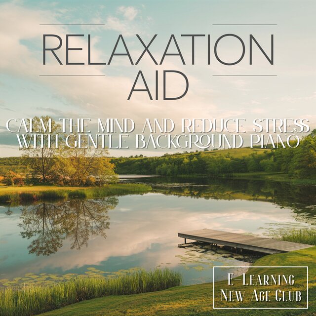 Relaxation Aid: Calm the Mind and Reduce Stress with Gentle Background Piano