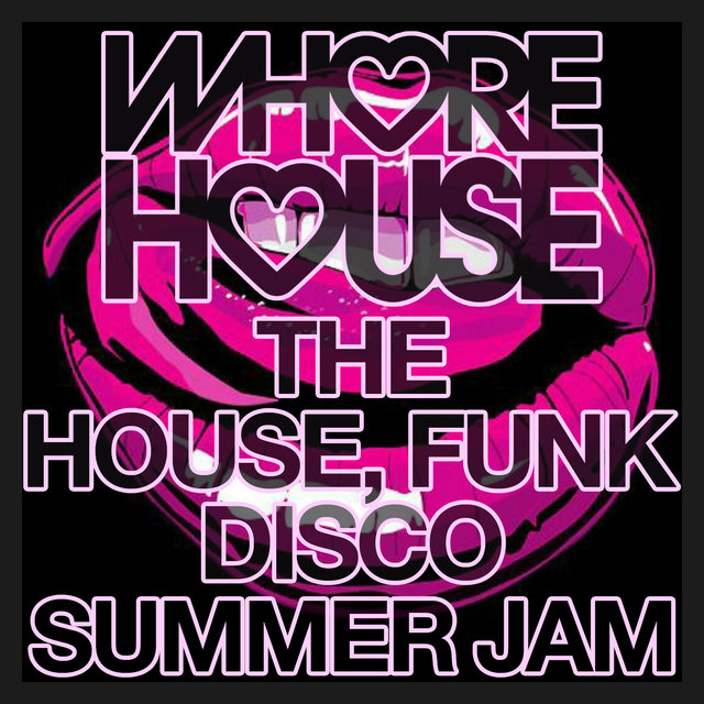 Whore House The House, Funk Disco Summer Jam