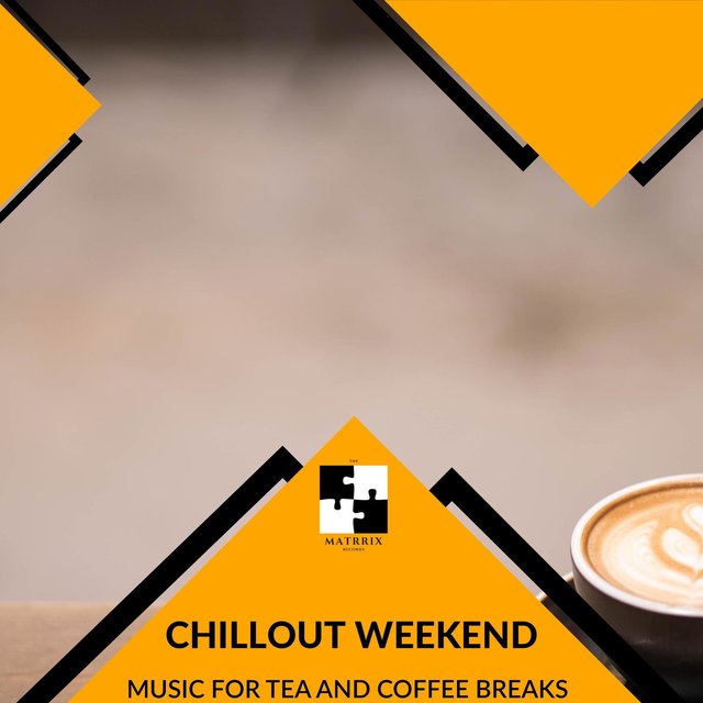 Chillout Weekend - Music For Tea And Coffee Breaks