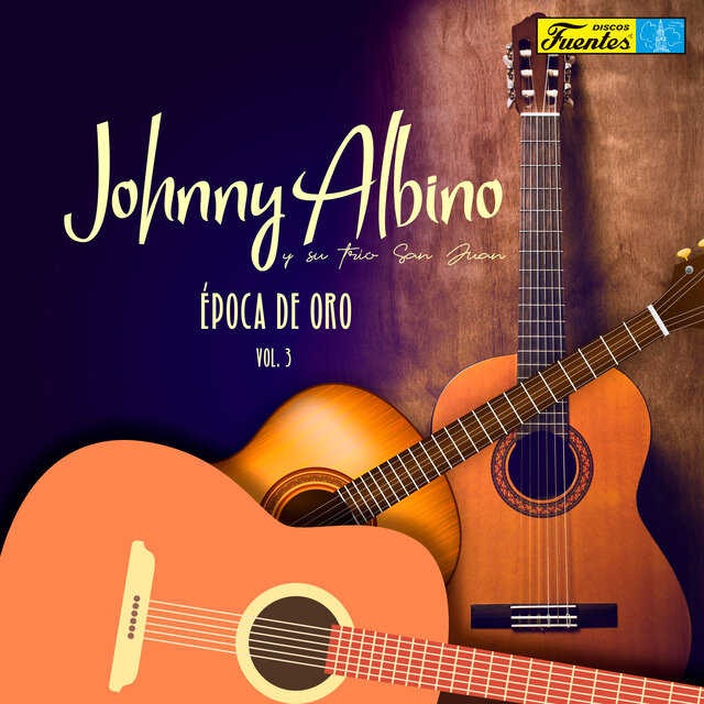 Época de Oro de Johnny Albino y Su Trío San Juan (Vol. 3)