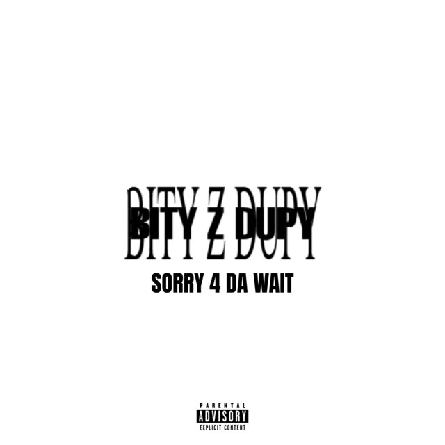 BITY Z DUPY DELUXE: SORRY 4 DA WAIT