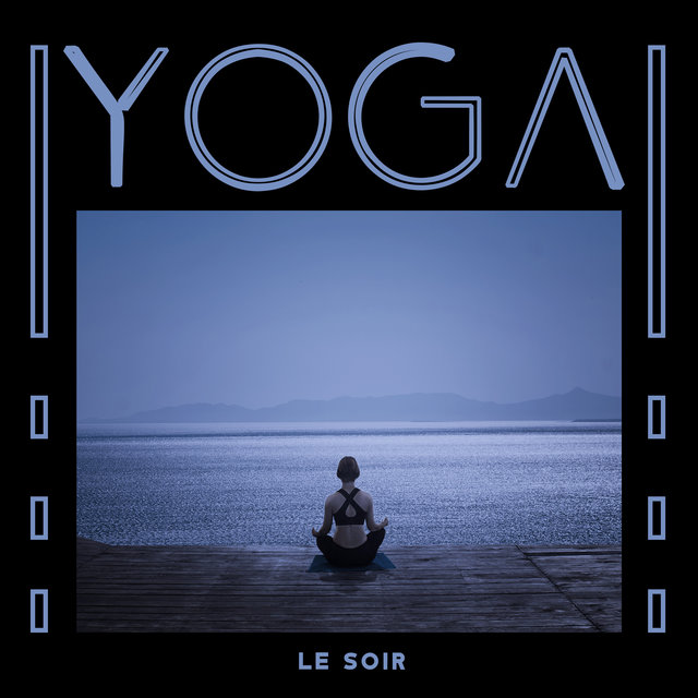 Yoga le soir (Musique douce calme pour relaxation sommeil)