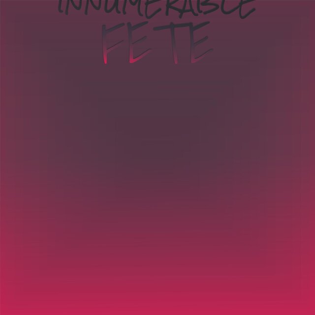 Innumerable Fete