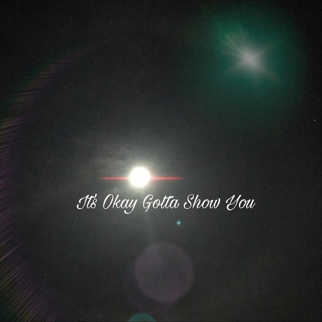 It's Okay Gotta Show You