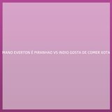 MANO EVERTON É PIRANHAO VS INDIO GOSTA DE COMER XOTA