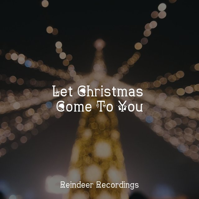 Let Christmas Come To You