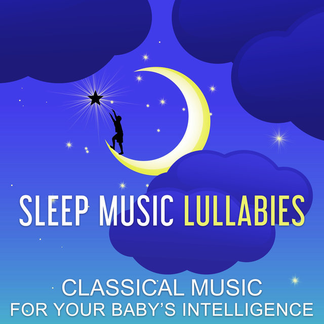 Sleep Music Lullabies: Classical Music for Your Baby’ s Intelligence & Building IQ