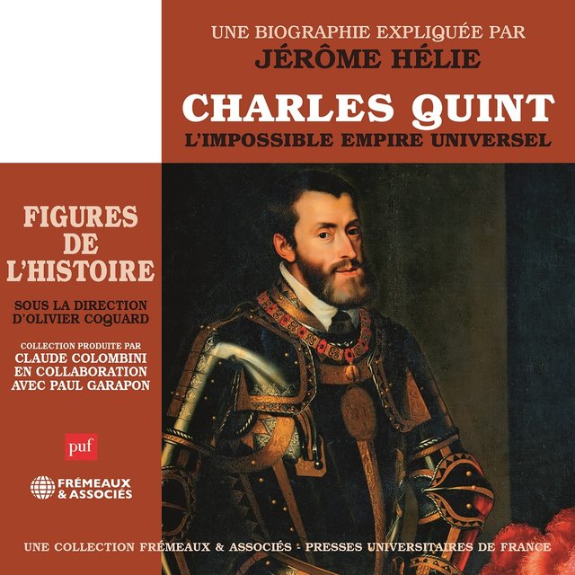 Cover art for album Charles quint - l'impossible empire universel, une biographie expliquée (Figures de l'histoire sous la direction d'Olivier Coquard) by Jérôme Hélie