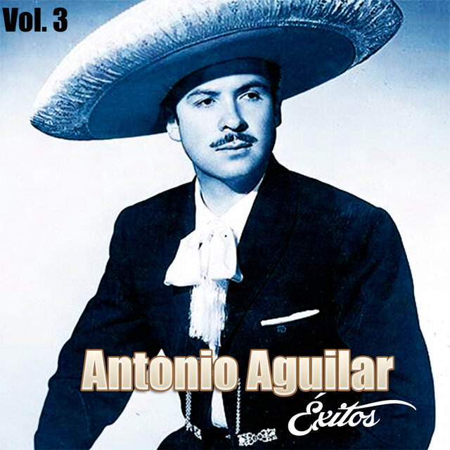 Antonio Aguilar-Éxitos, Vol, 3