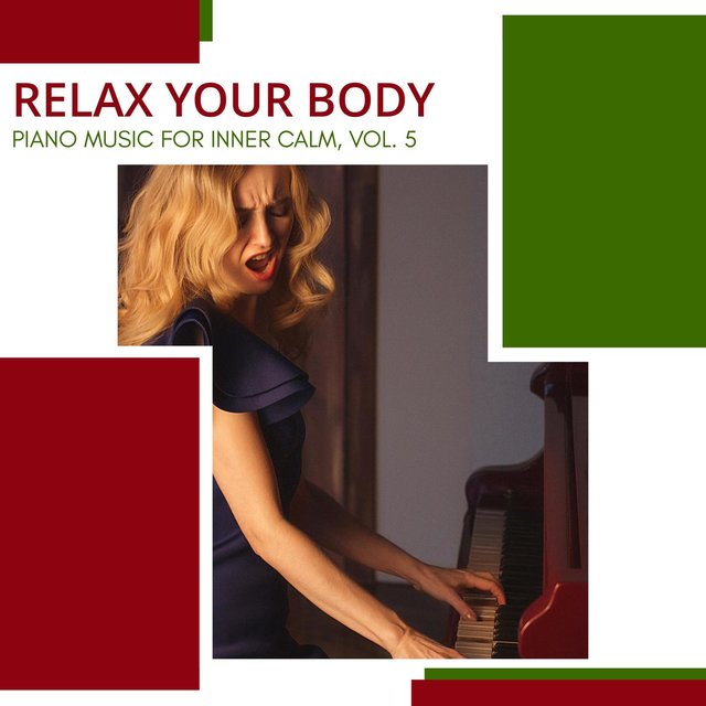 Relax Your Body - Piano Music For Inner Calm, Vol. 5