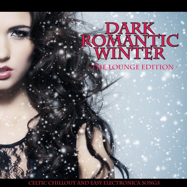 Dark Romantic Winter - The Lounge Edition (Celtic Chillout and Easy Electronica Sounds)