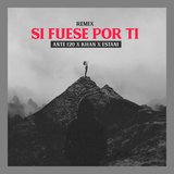 Si Fuese Por Ti (feat. Estani & Khan Doblel) (Remix)