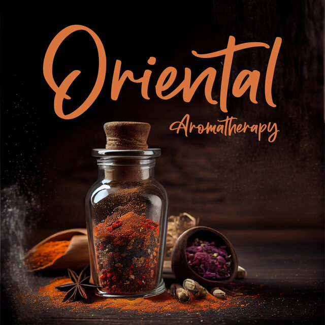 Oriental Aromatherapy: Middle Eastern Arabian Music for Spa and Massage, Pleasant Stimulation of Senses