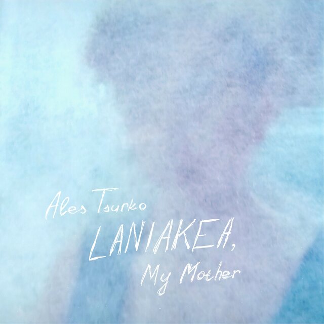 Laniakea, My Mother