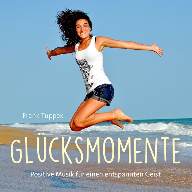 Glücksmomente (Positive Musik für einen entspannten Geist)