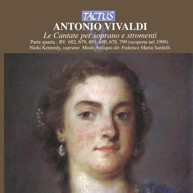 Vivaldi, Antonio (1678-174 1): 
Le Cantate per soprano e stromenti - Parte quarta: RV 682, 679, 681, 680, 678, 799.