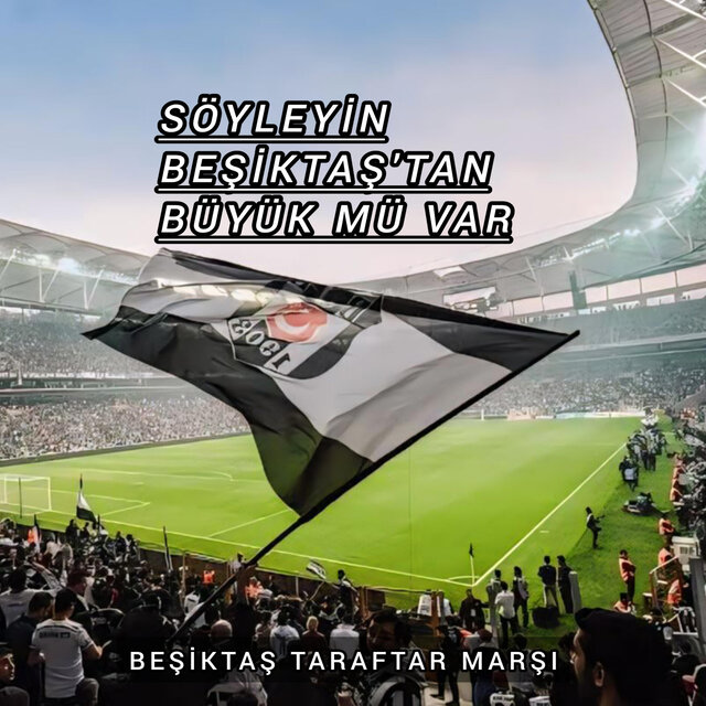 Söyleyin Beşiktaş'tan Büyük Mü Var