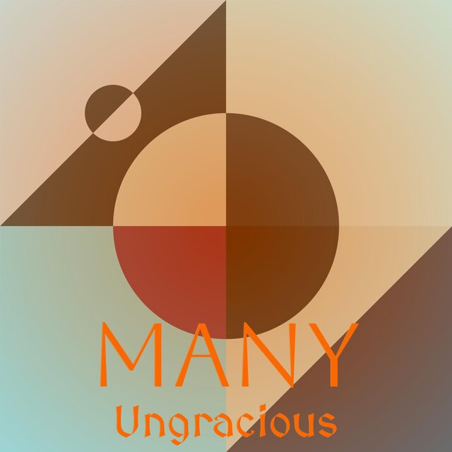Many Ungracious