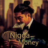 Nigga Money Nigga Money