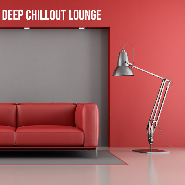 Deep Chillout Lounge - Essential Lounge, Total Chill, Rest & Relax