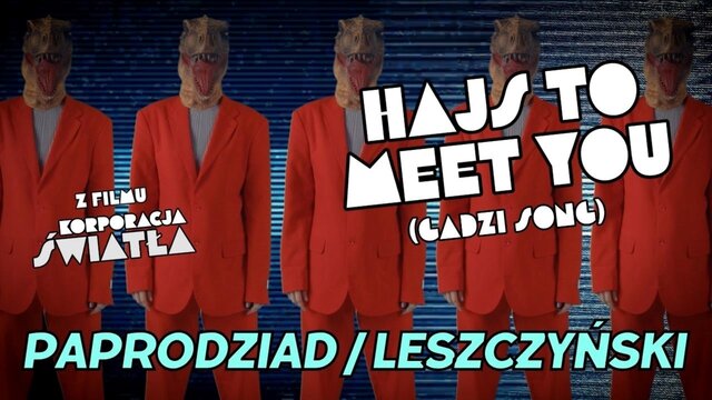 HAJS TO MEET YOU (gadzi song) - z filmu „KORPORACJA ŚWIATŁA”